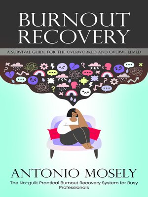 cover image of Burnout Recovery--A Survival Guide for the Overworked and Overwhelmed (The No-guilt Practical Burnout Recovery System for Busy Professionals)